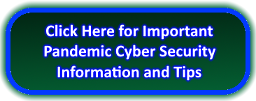 Click Here for Pandemic Cyber Security Information.